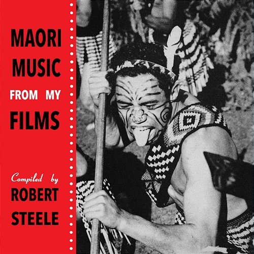 Māori Music From My Films Compiled By Robert Steele Ngāti Poneke