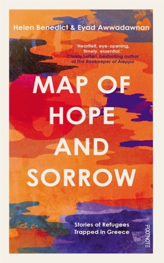 Map of Hope and Sorrow: Stories of Refugees Trapped in Greece Benedict Helen, Eyad Awwadawnan