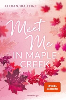 Maple-Creek-Reihe, Band 1: Meet Me in Maple Creek (der SPIEGEL-Bestseller-Erfolg von Alexandra Flint) Ravensburger Verlag