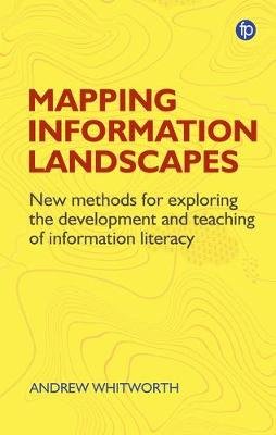 Mapping Information Landscapes: New Methods for Exploring the Development and Teaching of Information Literacy Andrew Whitworth