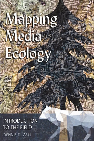 Mapping Media Ecology Cali Dennis D.