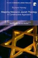 Mapping Messianic Jewish Theology: A Constructive Approach Harvey Richard