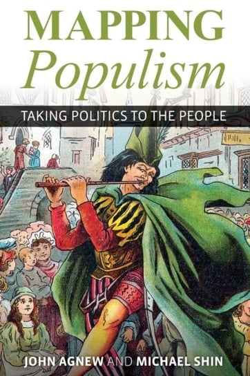 Mapping Populism: Taking Politics to the People Agnew John, Michael Shin