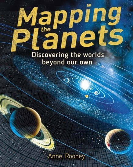 Mapping the Planets: Discovering The Worlds Beyond Our Own Rooney Anne