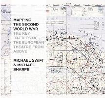 Mapping the Second World War Swift Michael, Sharpe Michael
