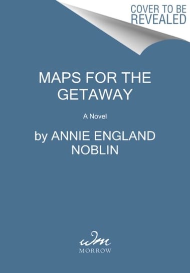 Maps for the Getaway A Novel Annie England Noblin