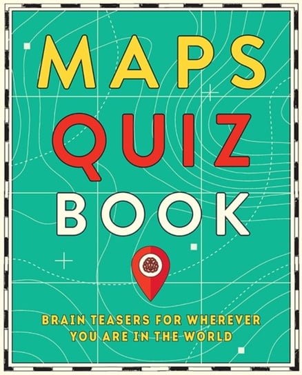 Maps Quiz Book: Brain Teasers for Wherever You Are in the World Hardie Grant Explore