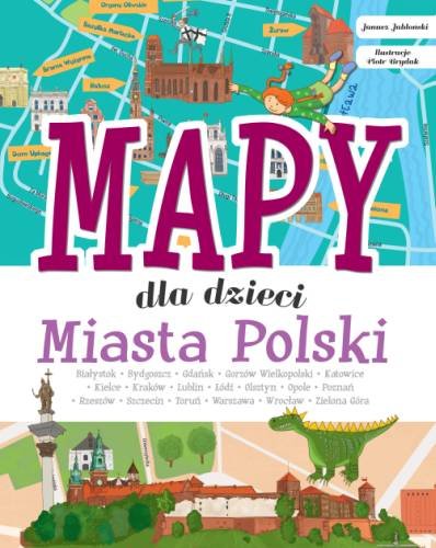 Mapy dla dzieci. Miasta Polski Opracowanie zbiorowe