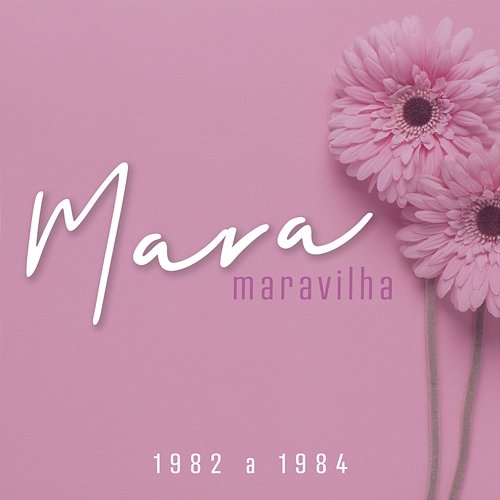 Mara Maravilha - 1982 a 1984 Mara Maravilha