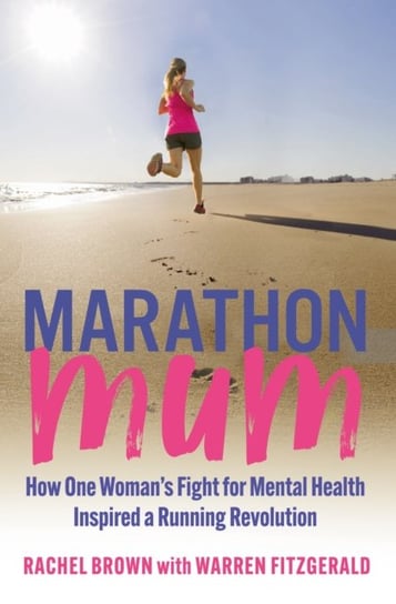 Marathon Mum: How one womans fight for mental health inspired a running reVolumeution Brown Rachel, FitzGerald Warren