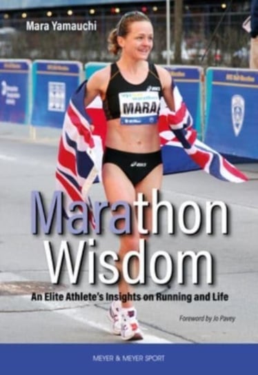 Marathon Wisdom. An Elite Athlete's Insights on Running and Life Mara Yamauchi