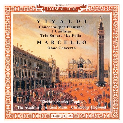 Marcello: Oboe Concerto / Vivaldi: 2 Cantatas; Recorder Concerto in C; Trio Sonata in B minor Christopher Hogwood, Emma Kirkby, Clare Shanks, Michael Copley, Academy of Ancient Music