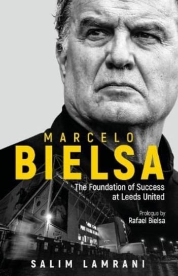 Marcelo Bielsa: The Foundation of Success at Leeds United Salim Lamrani