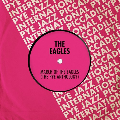 March of The Eagles: The Pye Anthology The Eagles (UK)