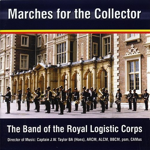 Marches for the Collector The Band of the Royal Logistic Corps