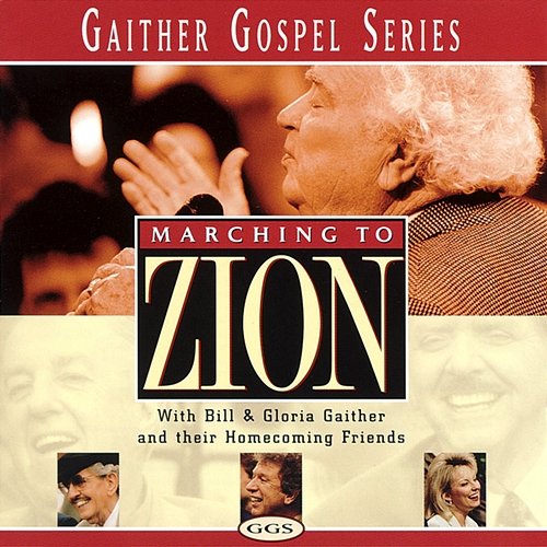 Marching To Zion Bill & Gloria Gaither