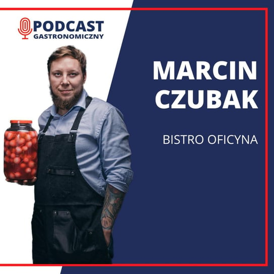 Marcin Czubak - Podcast gastronomiczny - podcast Głomski Sławomir