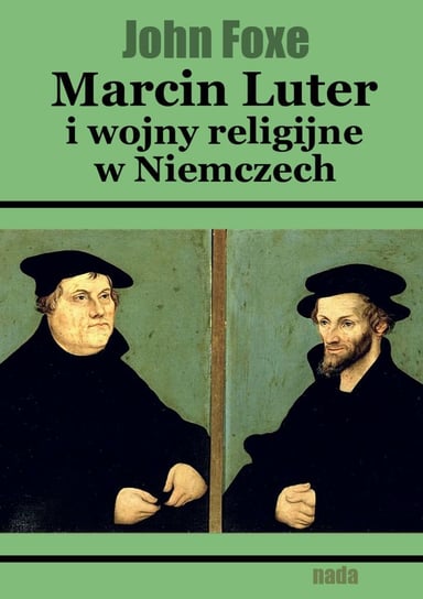 Marcin Luter i wojny religijne w Niemczech John Foxe