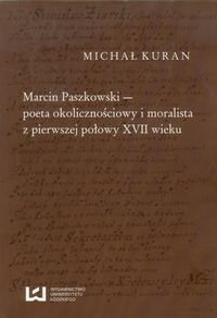Marcin Paszkowski poeta okolicznościowy i moralista z pierwszej połowy XVII wieku Kuran Michał