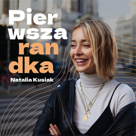 Marcin Wąsik: syndrom miłego faceta - Pierwsza randka - podcast Kusiak Natalia