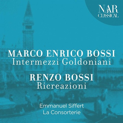 Marco Enrico Bossi - Intermezzi Goldoniani - Renzo Bossi: Ricreazioni Emmanuel Siffert, La Consorterie