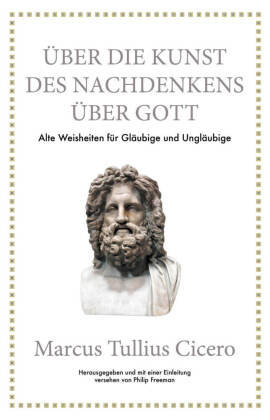 Marcus Tullius Cicero: Über die Kunst des Nachdenkens über Gott FinanzBuch Verlag