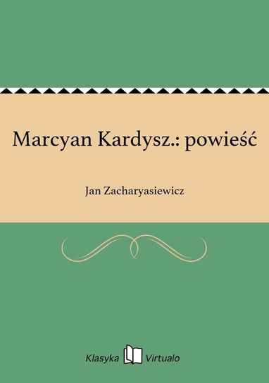 Marcyan Kardysz.: powieść Zacharyasiewicz Jan