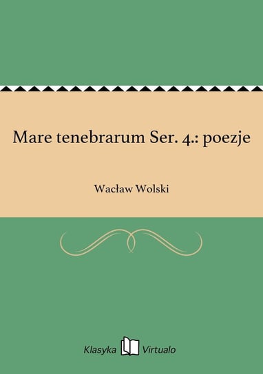Mare tenebrarum Ser. 4.: poezje Wolski Wacław