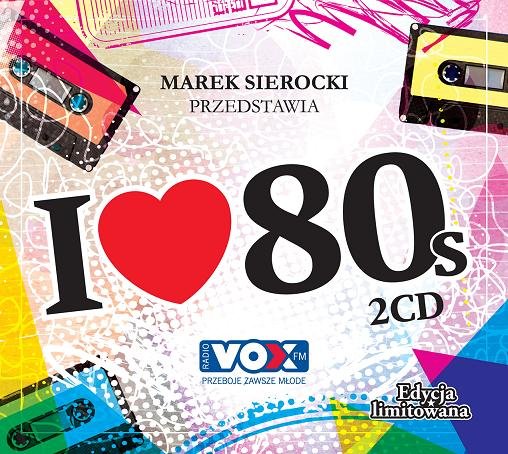 Marek Sierocki przedstawia: I Love 80's Various Artists