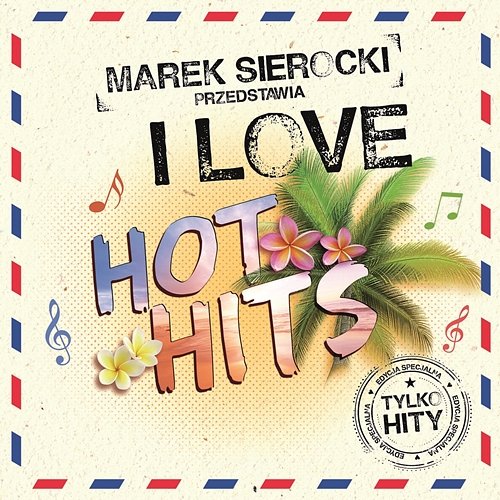 Marek Sierocki Przedstawia: I Love Hot Hits Various Artists
