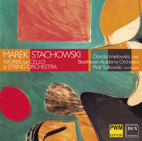 Marek Stachowski: Works for Cello & String Orchestra Imiełowska Dorota