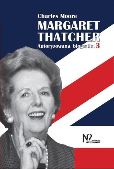 Margaret Thatcher. Autoryzowana biografia. Tom 3-4 Moore Charles