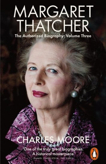 Margaret Thatcher. The Authorized Biography. Herself Alone.  Volume 3 Moore Charles