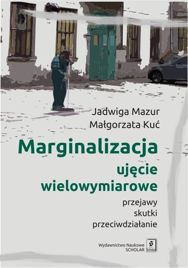 Marginalizacja - ujęcie wielowymiarowe Mazur Jadwiga, Kuć Małgorzata