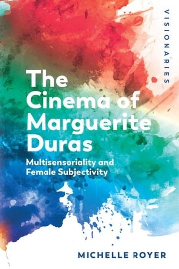 Marguerite Duras. Feminine Subjectivity and Sensoriality Michelle Royer