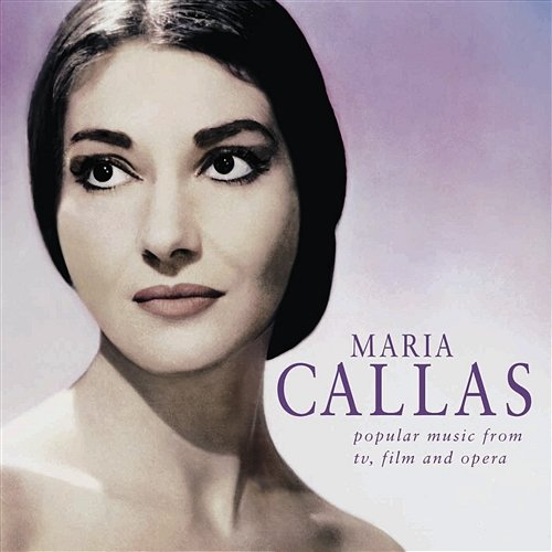 Maria Callas - Popular Music from TV, Films and Opera Maria Callas