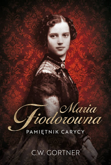 Maria Fiodorowna. Pamiętnik carycy Gortner C.W.