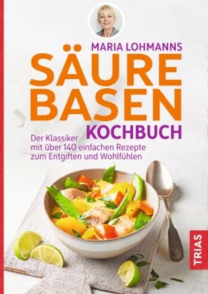 Maria Lohmanns Säure-Basen-Kochbuch Trias
