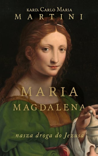 Maria Magdalena. Nasza droga do Jezusa. Ćwiczenia duchowe Martini Carlo Maria