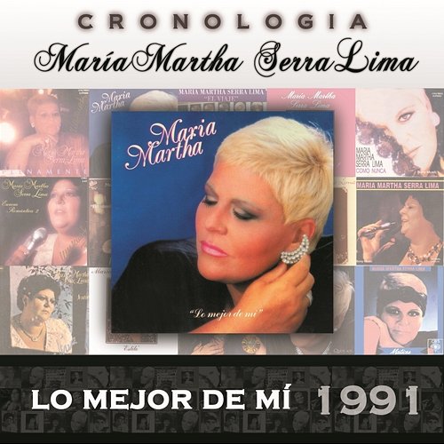 María Martha Serra Lima Cronología - Lo Mejor de Mí (1991) María Martha Serra Lima