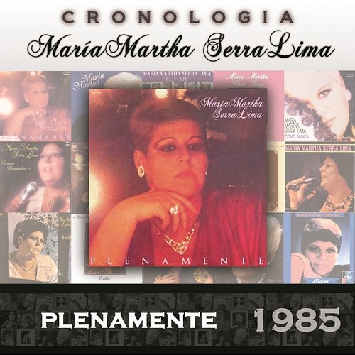 María Martha Serra Lima Cronología - Plenamente (1985) María Martha Serra Lima