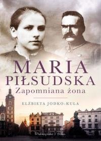 Maria Piłsudska. Zapomniana żona Jodko-Kula Elżbieta