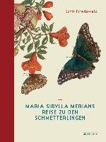 Maria Sibylla Merians Reise zu den Schmetterlingen Friedewald Boris
