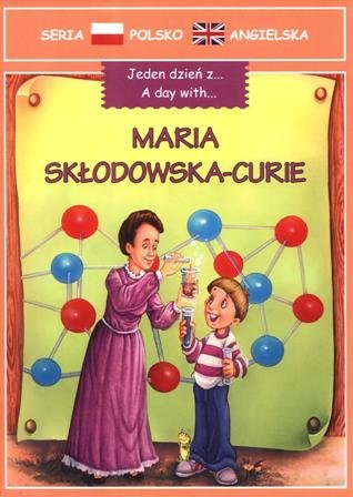 Maria Skłodowska-Curie. Jeden dzień z... Opracowanie zbiorowe