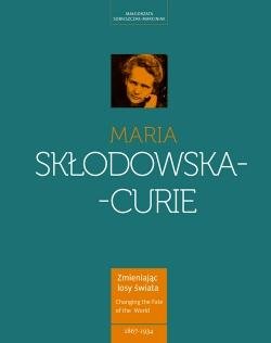 Maria Skłodowska-Curie. Kobieta wyprzedzająca epokę Sobieszczak-Marciniak Małgorzata