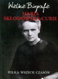 Maria Skłodowska-Curie. Polka wszech czasów Pietruszewski Marcin