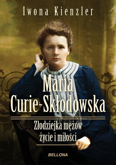Maria Skłodowska-Curie. Złodziejka mężów. Życie i miłości Kienzler Iwona
