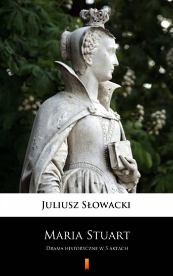 Maria Stuart Słowacki Juliusz