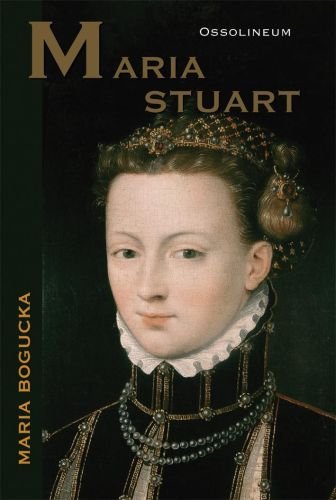 Maria Stuart Bogucka Maria
