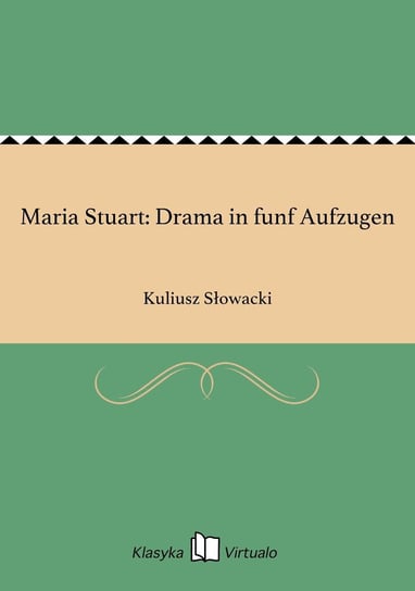 Maria Stuart: Drama in funf Aufzugen Słowacki Kuliusz
